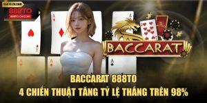 Baccarat 888TO - 4 Chiến Thuật Tăng Tỷ Lệ Thắng Trên 98%