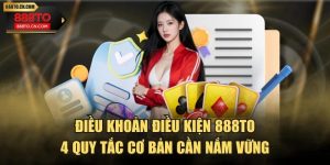 Điều Khoản Điều Kiện 888TO - 4 Quy Tắc Cơ Bản Cần Nắm Vững